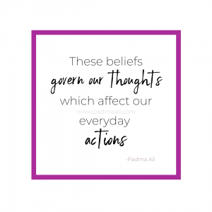 These beliefs govern our thoughts which affect our everyday actions
