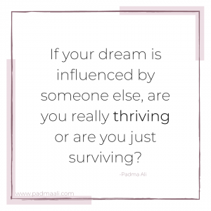 If your dream is influenced by someone else, are you really thriving or are you just surviving?