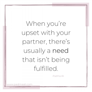 When you're upset with your partner, there's usually a need that isn't being fulfilled.